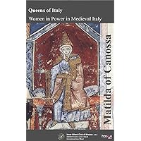 Matilda of Canossa (Queens of Italy: Women in Power in Medieval Italy Book 2)