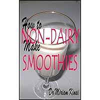 How to Make Non-Dairy Smoothies (Food Recipes Book 16)