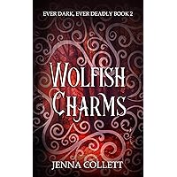 Wolfish Charms (Ever Dark, Ever Deadly Book 2) Wolfish Charms (Ever Dark, Ever Deadly Book 2) Kindle Paperback Hardcover