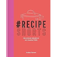 #RecipeShorts: Delicious dishes in 140 characters #RecipeShorts: Delicious dishes in 140 characters Kindle Hardcover
