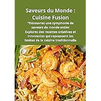 Saveurs du Monde . Les recette original: Cuisine fusion (French Edition) Saveurs du Monde . Les recette original: Cuisine fusion (French Edition) Kindle Paperback