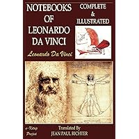 The Notebooks of Leonardo Da Vinci: Complete & Illustrated The Notebooks of Leonardo Da Vinci: Complete & Illustrated Hardcover