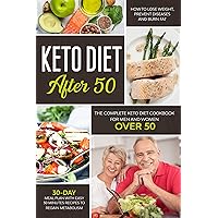 KETO DIET AFTER 50: THE COMPLETE KETO DIET COOKBOOK FOR MEN AND WOMEN OVER 50. LEARN HOW TO LOSE WEIGHT AND BURN FAT EASILY WITH A 30-DAY MEAL PLAN. QUICK RECIPES FOR YOUR PREPARATIONS KETO DIET AFTER 50: THE COMPLETE KETO DIET COOKBOOK FOR MEN AND WOMEN OVER 50. LEARN HOW TO LOSE WEIGHT AND BURN FAT EASILY WITH A 30-DAY MEAL PLAN. QUICK RECIPES FOR YOUR PREPARATIONS Kindle Hardcover Paperback