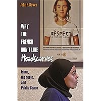 Why the French Don't Like Headscarves: Islam, the State, and Public Space Why the French Don't Like Headscarves: Islam, the State, and Public Space Kindle Hardcover Paperback