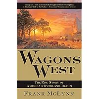 Wagons West: The Epic Story of America's Overland Trails Wagons West: The Epic Story of America's Overland Trails Kindle Paperback Hardcover