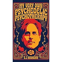 My Very Own Psychedelic Psychotherapy: Alternative Healing in the Extreme