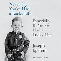 Never Say You've Had a Lucky Life: Especially If You've Had a Lucky Life Never Say You've Had a Lucky Life: Especially If You've Had a Lucky Life Hardcover Kindle Audible Audiobook Audio CD