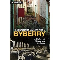 The Philadelphia State Hospital at Byberry: A History of Misery and Medicine (Landmarks) The Philadelphia State Hospital at Byberry: A History of Misery and Medicine (Landmarks) Paperback Kindle Hardcover