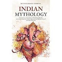 Indian Mythology: Journey to the heart of Indian Myths, discovering the Gods, Heroes and Monsters of Indian Culture (Mythologica Cosmos - EN) Indian Mythology: Journey to the heart of Indian Myths, discovering the Gods, Heroes and Monsters of Indian Culture (Mythologica Cosmos - EN) Kindle Paperback
