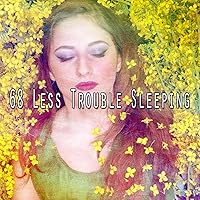 68 Less Trouble Sleeping 68 Less Trouble Sleeping MP3 Music