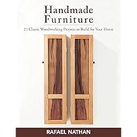Handmade Furniture: 21 Classic Woodworking Projects to Build for Your Home Handmade Furniture: 21 Classic Woodworking Projects to Build for Your Home Paperback Kindle