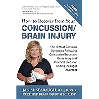 How to Recover from Your Concussion/Brain Injury: The 10 Most Common Symptoms Following Concussion/Traumatic Brain Injury and Practical Steps for Finding the Right Treatment How to Recover from Your Concussion/Brain Injury: The 10 Most Common Symptoms Following Concussion/Traumatic Brain Injury and Practical Steps for Finding the Right Treatment Kindle Paperback