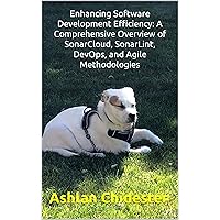 Enhancing Software Development Efficiency: A Comprehensive Overview of SonarCloud, SonarLint, DevOps, and Agile Methodologies Enhancing Software Development Efficiency: A Comprehensive Overview of SonarCloud, SonarLint, DevOps, and Agile Methodologies Kindle