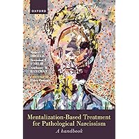 Mentalization-Based Treatment for Pathological Narcissism: A Handbook Mentalization-Based Treatment for Pathological Narcissism: A Handbook Paperback Kindle