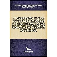 A DEPRESSÃO ENTRE OS TRABALHADORES DE ENFERMAGEM EM UNIDADE DE TERAPIA INTENSIVA (Portuguese Edition)