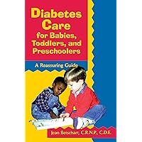 Diabetes Care for Babies, Toddlers, and Preschoolers: A Reassuring Guide Diabetes Care for Babies, Toddlers, and Preschoolers: A Reassuring Guide Kindle Paperback