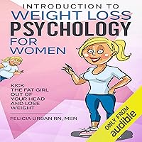 Introduction To Weight Loss Psychology for Women: Kick the Fat Girl Out of Your Head and Lose Weight! Introduction To Weight Loss Psychology for Women: Kick the Fat Girl Out of Your Head and Lose Weight! Audible Audiobook Kindle Paperback