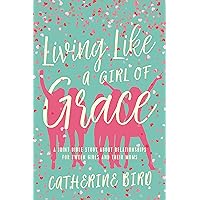 Living Like a Girl of Grace: A Joint Bible Study on Relationships for Tween Girls and Their Moms Living Like a Girl of Grace: A Joint Bible Study on Relationships for Tween Girls and Their Moms Paperback Kindle