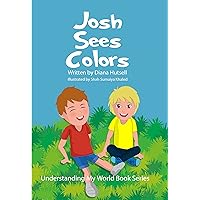Josh Sees Colors (Understanding My World) Josh Sees Colors (Understanding My World) Kindle Hardcover Paperback