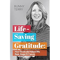 Lifesaving Gratitude: How Gratitude Helped Me Beat Stage IV Cancer Lifesaving Gratitude: How Gratitude Helped Me Beat Stage IV Cancer Kindle Audible Audiobook Paperback