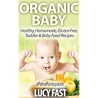 Organic Baby - Healthy, Homemade, Gluten Free, Toddler & Baby Food Recipes (Paleo Diet Solution Series) Organic Baby - Healthy, Homemade, Gluten Free, Toddler & Baby Food Recipes (Paleo Diet Solution Series) Kindle Audible Audiobook Paperback