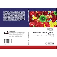 Hepatitis B Virus in Chronic Carriers: Detection of HB Viral Markers and DNA in Saliva and Serum Hepatitis B Virus in Chronic Carriers: Detection of HB Viral Markers and DNA in Saliva and Serum Paperback