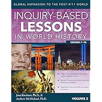 Inquiry-Based Lessons in World History: Global Expansion to the Post-9/11 World (Vol. 2, Grades 7-10) Inquiry-Based Lessons in World History: Global Expansion to the Post-9/11 World (Vol. 2, Grades 7-10) Paperback Kindle