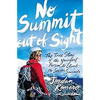 No Summit out of Sight: The True Story of the Youngest Person to Climb the Seven Summits No Summit out of Sight: The True Story of the Youngest Person to Climb the Seven Summits Paperback Audible Audiobook Kindle Hardcover Audio CD