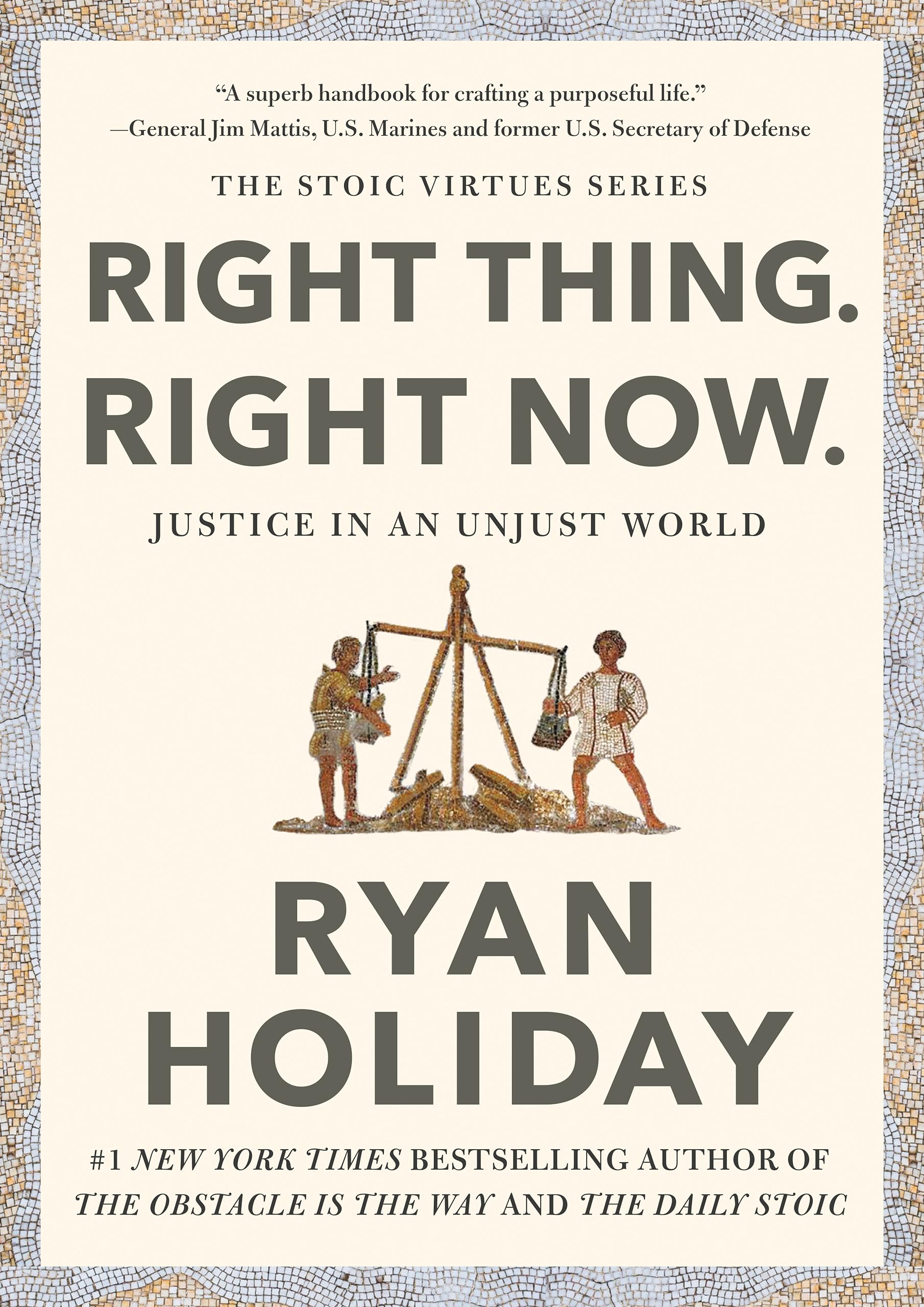 Right Thing, Right Now: Justice in an Unjust World (The Stoic Virtues Series)
