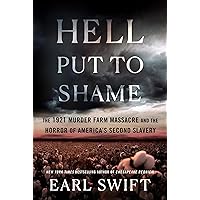 Hell Put to Shame: The 1921 Murder Farm Massacre and the Horror of America's Second Slavery Hell Put to Shame: The 1921 Murder Farm Massacre and the Horror of America's Second Slavery Hardcover Kindle Audible Audiobook Audio CD