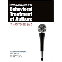 Sense and Nonsense in the Behavioral Treatment of Autism: It Has to Be Said Sense and Nonsense in the Behavioral Treatment of Autism: It Has to Be Said Kindle Paperback