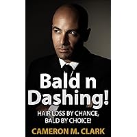 Bald n Dashing!: Hair Loss by Chance, Bald by Choice! Bald n Dashing!: Hair Loss by Chance, Bald by Choice! Kindle Paperback