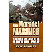 The Morenci Marines: A Tale of Small Town America and the Vietnam War (Modern War Studies) The Morenci Marines: A Tale of Small Town America and the Vietnam War (Modern War Studies) Hardcover Kindle Paperback