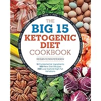 The Big 15 Ketogenic Diet Cookbook: 15 Fundamental Ingredients, 150 Keto Diet Recipes, 300 Low-Carb and High-Fat Variations The Big 15 Ketogenic Diet Cookbook: 15 Fundamental Ingredients, 150 Keto Diet Recipes, 300 Low-Carb and High-Fat Variations Paperback Kindle Spiral-bound