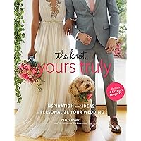 The Knot Yours Truly: Inspiration and Ideas to Personalize Your Wedding The Knot Yours Truly: Inspiration and Ideas to Personalize Your Wedding Paperback Kindle Spiral-bound