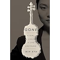 Gone: A Girl, a Violin, a Life Unstrung Gone: A Girl, a Violin, a Life Unstrung Audible Audiobook Hardcover Kindle Paperback