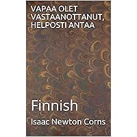 VAPAA OLET VASTAANOTTANUT, HELPOSTI ANTAA: Finnish (Finnish Edition) VAPAA OLET VASTAANOTTANUT, HELPOSTI ANTAA: Finnish (Finnish Edition) Kindle