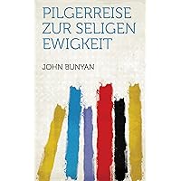 Pilgerreise Zur Seligen Ewigkeit (German Edition) Pilgerreise Zur Seligen Ewigkeit (German Edition) Kindle Hardcover Paperback