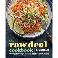 The Raw Deal Cookbook: Over 100 Truly Simple Plant-Based Recipes for the Real World The Raw Deal Cookbook: Over 100 Truly Simple Plant-Based Recipes for the Real World Paperback