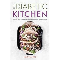 The Diabetic Kitchen: Healthy and Tasty Recipes to Keep Your Blood Sugar in Check (The Mediterranean Refresh Diet Book 2) The Diabetic Kitchen: Healthy and Tasty Recipes to Keep Your Blood Sugar in Check (The Mediterranean Refresh Diet Book 2) Kindle Audible Audiobook Paperback