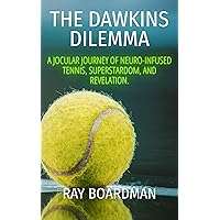 THE DAWKINS DILEMMA: A JOCULAR JOURNEY OF NEURO-INFUSED TENNIS, SUPERSTARDOM, AND REVELATION. THE DAWKINS DILEMMA: A JOCULAR JOURNEY OF NEURO-INFUSED TENNIS, SUPERSTARDOM, AND REVELATION. Kindle