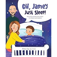 Oh, Jamey Just Sleep!: Promoting healthy sleep habits in children and toddlers Oh, Jamey Just Sleep!: Promoting healthy sleep habits in children and toddlers Kindle Paperback