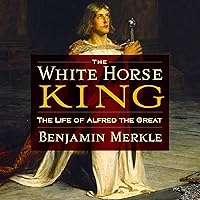 The White Horse King: The Life of Alfred the Great The White Horse King: The Life of Alfred the Great Paperback Kindle Audible Audiobook