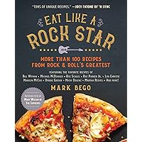 Eat Like a Rock Star: More Than 100 Recipes from Rock & Roll's Greatest