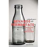 Introduzione alle bevande fermentate: alla scoperta di kombucha, kefir, tibicos e ginger beer (Italian Edition) Introduzione alle bevande fermentate: alla scoperta di kombucha, kefir, tibicos e ginger beer (Italian Edition) Kindle Paperback