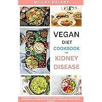 Vegan Diet Cookbook for Kidney Disease: 20 scientifically proven food guide with low potassium, low sodium, & low phosphorus plant based recipes for stopping ... the progression of chronic renal disorders Vegan Diet Cookbook for Kidney Disease: 20 scientifically proven food guide with low potassium, low sodium, & low phosphorus plant based recipes for stopping ... the progression of chronic renal disorders Kindle Paperback