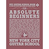 NYC Guitar School Book 1: A Step-by-Step and Song-by-Song Guide for Absolute Beginners NYC Guitar School Book 1: A Step-by-Step and Song-by-Song Guide for Absolute Beginners Paperback Kindle