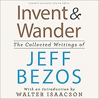 Invent and Wander: The Collected Writings of Jeff Bezos, with an Introduction by Walter Isaacson Invent and Wander: The Collected Writings of Jeff Bezos, with an Introduction by Walter Isaacson Audible Audiobook Hardcover Kindle Audio CD
