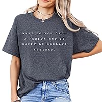 What Do You Call A Person Who is Happy On A Monday Retired T-Shirt - Retirement Funny Humor Shirt Tee Gift