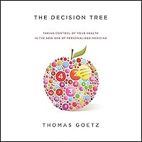 The Decision Tree: Taking Control of Your Health in the New Era of Personalized Medicine The Decision Tree: Taking Control of Your Health in the New Era of Personalized Medicine Audible Audiobook Kindle Hardcover Paperback